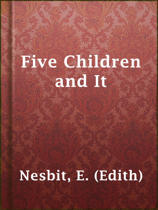 Title details for Five Children and It by E. (Edith) Nesbit - Available